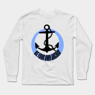 Be your own anchor Long Sleeve T-Shirt